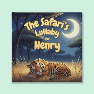 May include: A children's book cover featuring a sleeping tiger in a field of tall grass under a moonlit sky. The title reads "The Safari's Lullaby for Henry" in a whimsical font, with a dark blue background and trees.