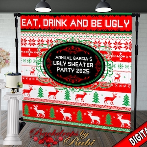 Peut inclure: Une toile de fond numérique représentant un motif de pull moche rouge, blanc et vert avec des rennes et des sapins de Noël. Le texte "EAT, DRINK AND BE UGLY" est en haut de la toile de fond. Le texte "ANNUAL GARCIA'S UGLY SWEATER PARTY 2025" est dans un ovale noir au centre de la toile de fond.