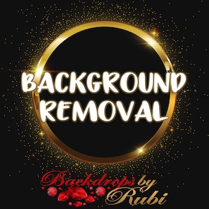 May include: A gold circle with the text "BACKGROUND REMOVAL" in white letters on a black background with gold glitter. The text "Backdrops by Rubi" is below the circle in red and white letters with red gemstones.