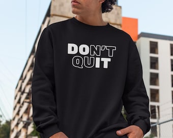 Don’t Quit, Do It Unisex Sweatshirt – Motivational Quote, Cozy & Comfy, Perfect for Everyday Wear, Gift for Inspiration Lovers