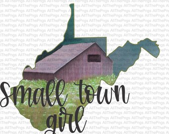 West Virginia Small Town Girl Barn png Sublimation designs