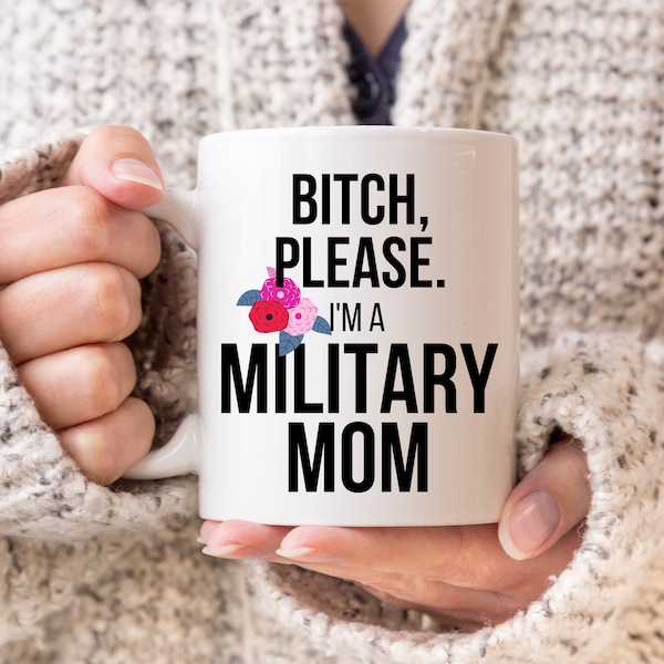 Military Mom Gift for Military Mom | Funny Coffee Mug | Mother's Day Birthday Christmas Gift from Son | Bitch Please, I'm a Military Mom