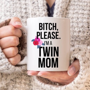 Twin Mom Gifts for Mom of Twins | Funny Mothers Day Gift for Twin Mom | Bitch Please, I'm a Twin Mom Swear Coffee Mug Cup