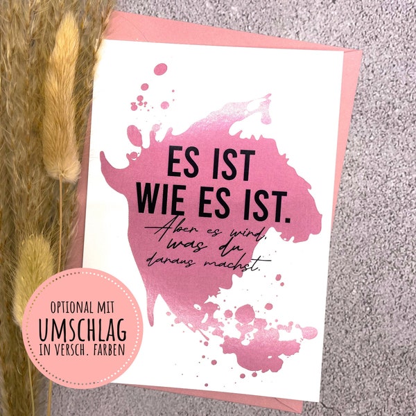 Spruchkarte "Es ist wie es ist. Aber..."