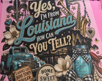 Yes I'm From Lousiana How Can You Tell DTF Transfer|Southern Girl DTF Design|DIY ready to press Transfers|Teeshirt Transfer|Custom T-shirts
