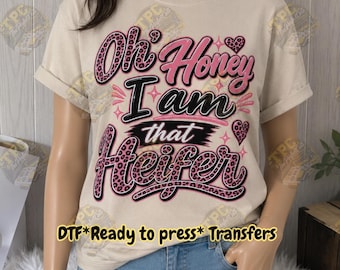 Oh Honey I am That Heifer Ready To Press DTF Transfer,That Heifer Transfer,diy gifts,Custom Made dtf Transfer, TPC ORIGINAL Design,Transfers