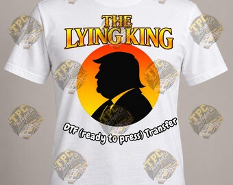 The Lying King DTF ready to press transfer,Political Satire Transfer,Funny Maga Design,Anti Trump Humor,Trump Humor,Donald Trump Designs