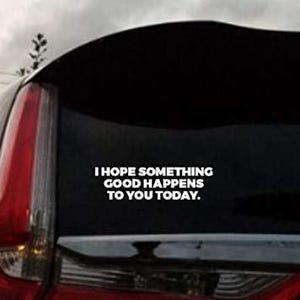 HavenSticks - I Hope Something Good Happens to You Today Die Cut Vinyl Decal Sticker For Car Truck Motorcycle Window Bumper Wall Decor