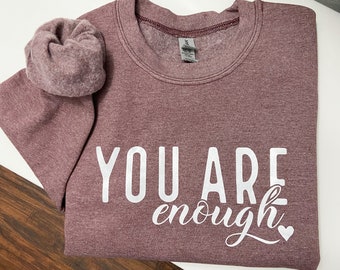 You Are Enough Sweatshirt, Cozy Unisex Sweater, Motivational Apparel, Happy Clothes, Gifts for Her, Gifts for Him