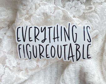 Everything is Figureoutable Sticker, Mini & Large Vinyl Waterproof Sticker, Motivational Sticker, Inspirational Sticker, Decal, Matte