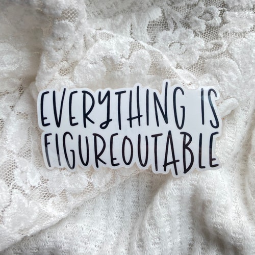 Everything is Figureoutable Sticker, Mini & Large Vinyl Waterproof Sticker, Motivational Sticker, Inspirational Sticker, Decal, Matte