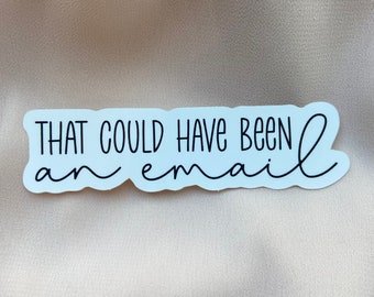 That Could Have Been An Email Sticker, 3.6 x 1 inches, Matte Sticker, Office Sticker, Work Sticker, Decal