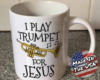 Christian Trumpet Mug, Trumpet Player Mug, I Play Trumpet For Jesus, Church Brass Player Mug, Trumpet Teacher Mug, Jesus Musician