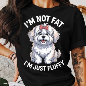Cute Maltese Dog T-Shirt, Im Not Fat Im Just Fluffy Unisex Tops, Funny Pet Shirt, Cartoon Puppy Tee, Gift for Dog Lovers, Trendy Apparel