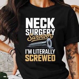 Neck Surgery Survivor T-Shirt, I&#39;m Literally Screwed Hoodie, Spinal Fusion Sweatshirt, Funny Recovery Gift, Unisex Apparel