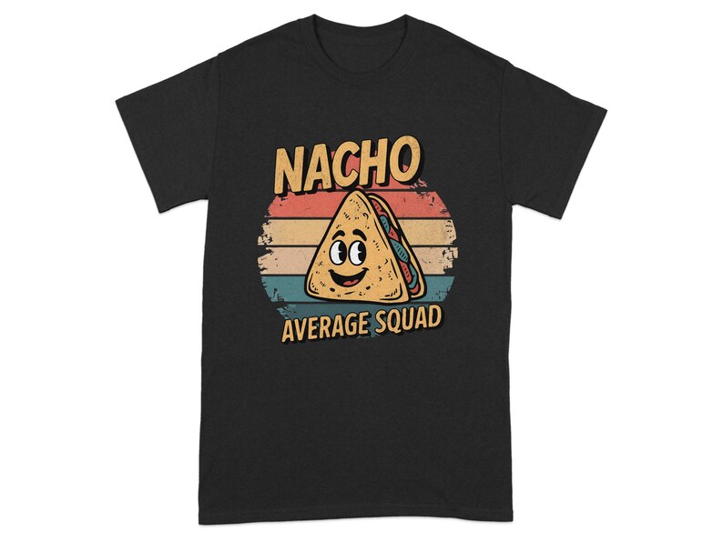 Funny Nacho Average Squad Tshirt, Unisex Graphic Tee, National Nacho