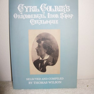 Cyril Colnik&#39;s Ornamental Iron Shop Catalogue selected/compiled by Thomas Wilson