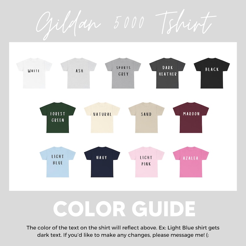 May include: A color guide for Gildan 5000 T-shirts, showcasing various shirt colors including white, ash, sports grey, dark heather, black, forest green, natural, sand, maroon, light blue, navy, light pink, and azalea. The text on the shirts reflects the color.