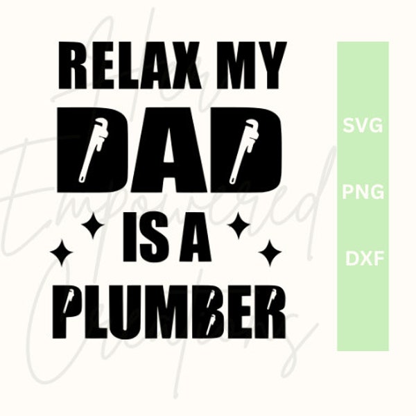 Relax My Dad Is A Plumber SVG, Toddler Shirt SVG, Commercial Use Digital Download, SVG For Baby Outfit