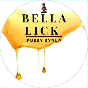 Bella Lick! Pu**y Syrup!