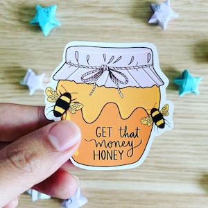 Get that money honey die-cut vinyl sticker - inspirational - motivation - sassy - funny - honey - bees
