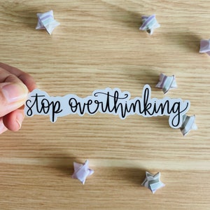 Stop overthinking die-cut vinyl sticker - water resistant -  sticker - anxiety - self care - wellness - mental health - reminder