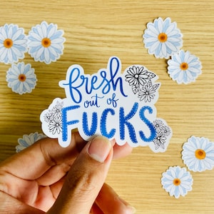 Fresh out of Fucks die-cut vinyl sticker - blue - floral - daisy - sassy - funny - vulgar humor