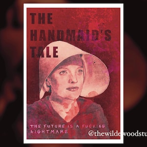 May include: A red and pink watercolor illustration of a woman wearing a white bonnet and red clothing. The text "THE HANDMAID'S TALE" is written in black at the top of the image. The text "THE FUTURE IS A FUCKING NIGHTMARE" is written in pink at the bottom of the image. The text "@thewildwoodstudio" is written in black at the bottom right of the image.