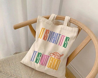 It Is What It Is...And It Is Not Good Canvas Tote Bag, Funny Quote Shoulder Bag, Trendy Colorful Reusable Handbag, Aesthetic School Book Bag