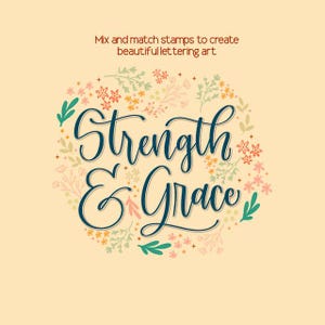 May include: A floral design with the words "Strength & Grace" in a dark teal script. The text is surrounded by a wreath of flowers and leaves in shades of pink, green, and yellow, set against a beige background. The text "Mix and match stamps to create beautiful lettering art" is at the top.