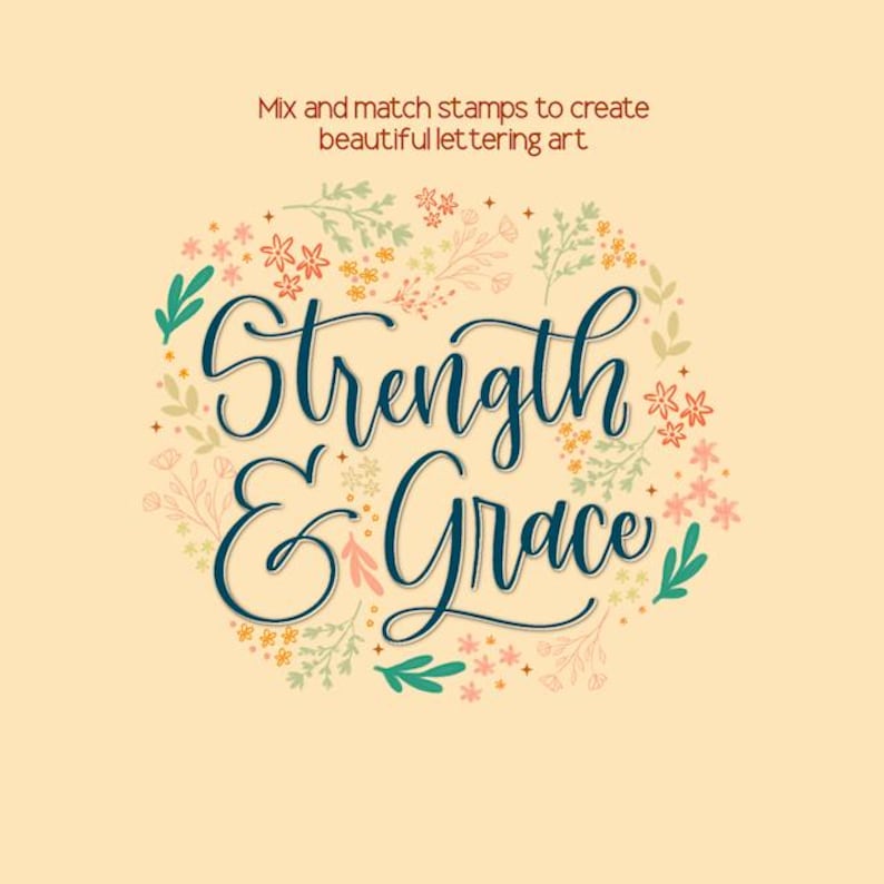 May include: A floral design with the words "Strength & Grace" in a dark teal script. The text is surrounded by a wreath of flowers and leaves in shades of pink, green, and yellow, set against a beige background. The text "Mix and match stamps to create beautiful lettering art" is at the top.