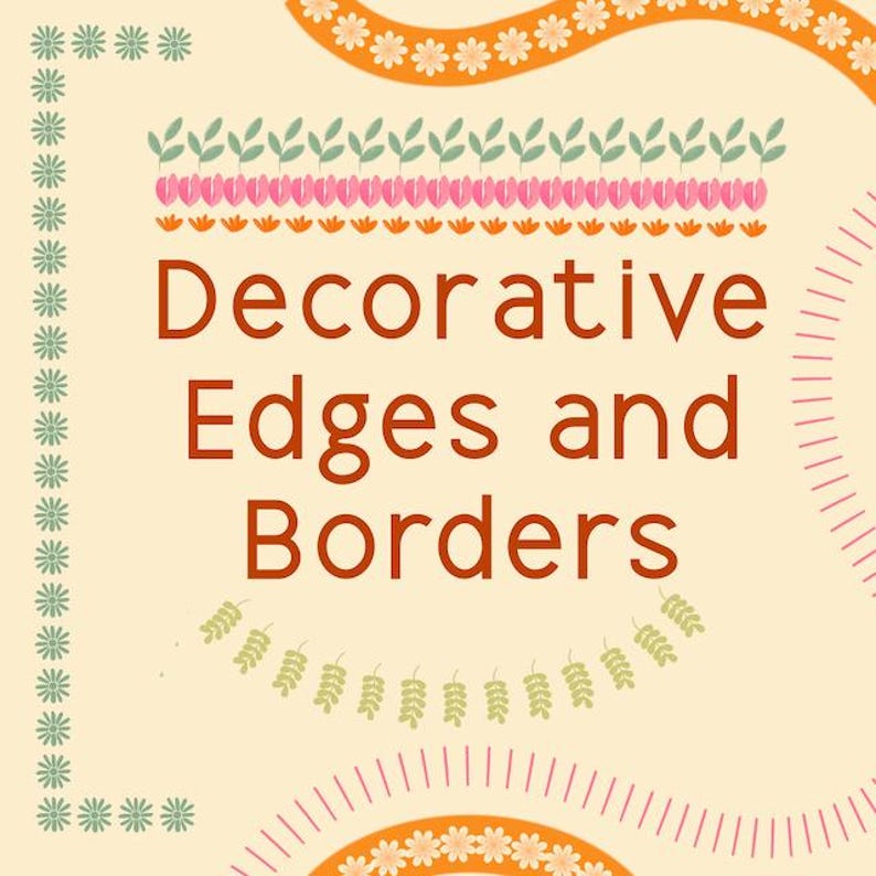 May include: A beige background with the text "Decorative Edges and Borders" in a dark orange color. The image features various decorative borders, including floral and leaf patterns in green, pink, and orange, and a dotted border.
