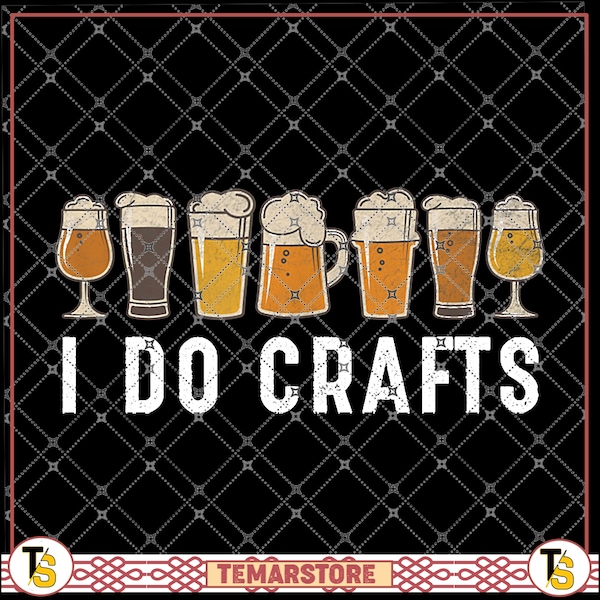 I Do Crafts Beers, for Craft Beer and Homebrewing, for drinking beer lovers PNG file, beer wine day, digital Download