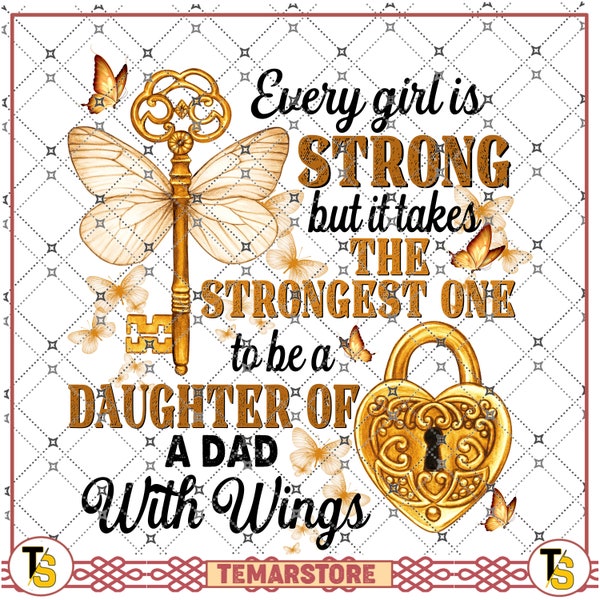 every girl is strong but it takes the strongest one to be a daughter of a dad with wings for My dad my guardian angel butterfly key lock PNG