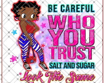 Be Careful Who You Trust Salt And Sugar Look The Same Betty Boop Quotes For Black Girl Ladies, African Woman PNG file, digital Download