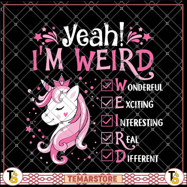 Unicorn Yeah I'm Weird, wonderful exciting interesting real different, for pink Unicorn lovers, girl love Unicorn PNG file, digital Download