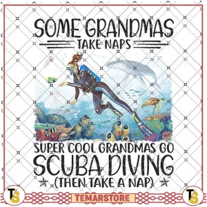 Scuba Diving, Some Grandmas Take Naps Super Cool Grandmas go Scuba Diving then take nap, for Scuba Diving sea and ocean, sea life lovers png