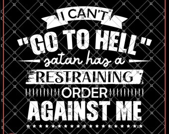 I can't go to hell Satan has a restraining order against me fun, dark humor gift men women PNG file, Sublimation Designs, digital Download