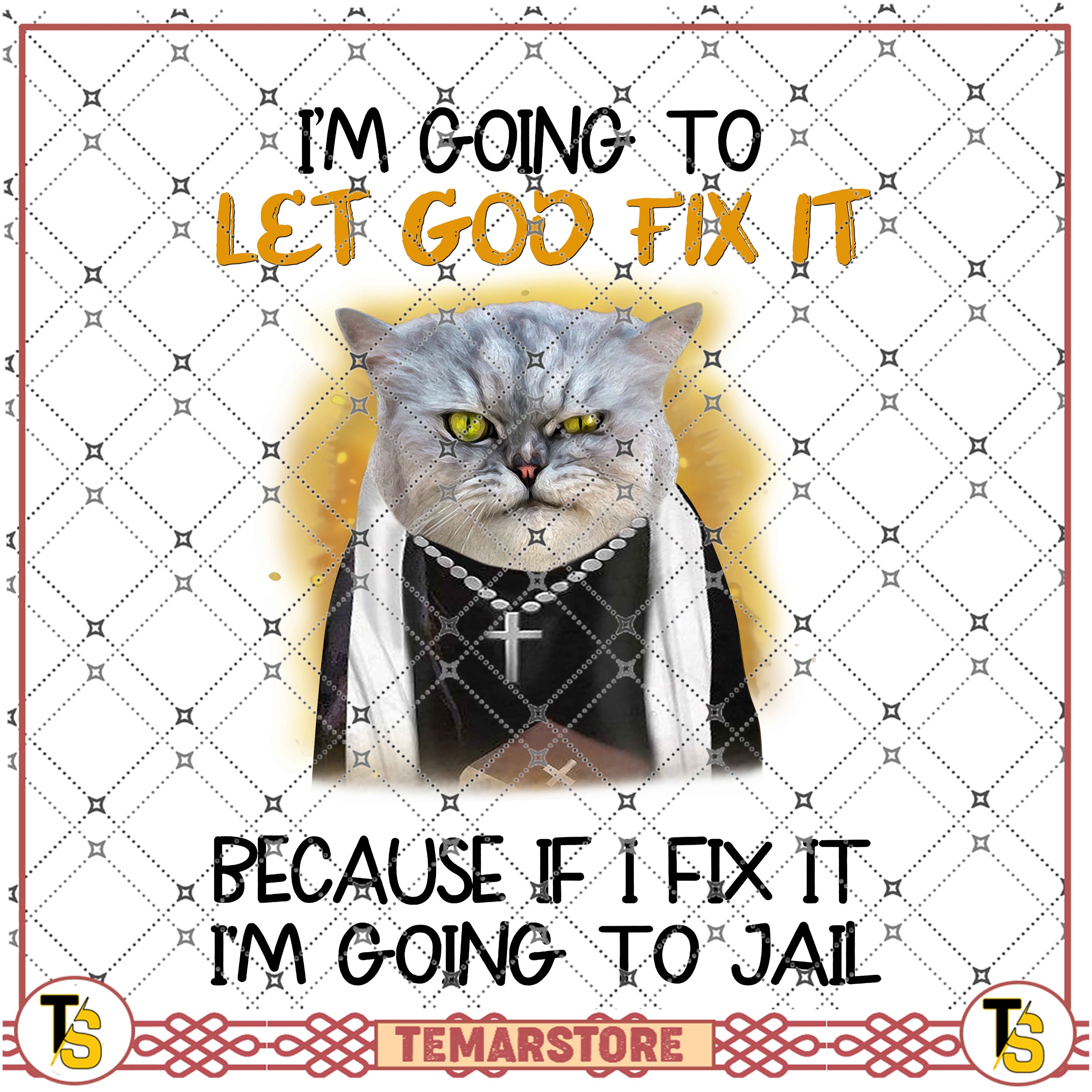 cat-jesusph-i-m-going-to-let-god-fix-it-because-if-i-fix-it-i-m-going