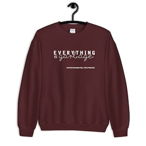Everything is Garbage Unisex Sweatshirt
