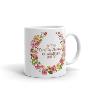Be the Dorothy Zbornak of Whatever You Do Mug