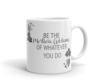 Seien Sie die Morticia Addams von was auch immer Sie tun Becher