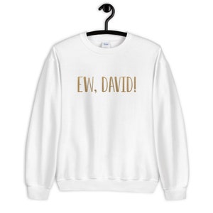 Ew David! Unisex Sweatshirt