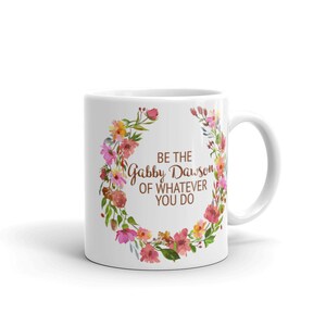 Be the Gabby Dawson of Whatever You Do glossy mug