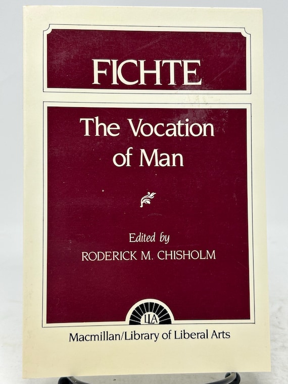 The Vocation of Man by Johann Gottlieb Fichte Edited by Roderick M
