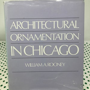 Architectural Ornamentation in Chicago by William A. Rooney vintage hardcover