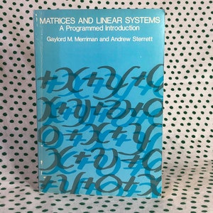 May include: A blue book with the title "Matrices and Linear Systems: A Programmed Introduction" by Gaylord M. Merriman and Andrew Sterrett. The cover features a pattern of overlapping letters X, Y, and O.