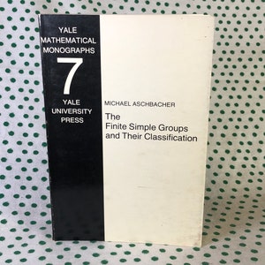 The Finite Simple Groups and Their Classification by Michael Aschbacher yale mathematical monographs softcover
