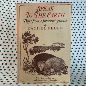 Speak to the Earth, pages from a farm wife’s journal by Rachel Peden Hardcover
