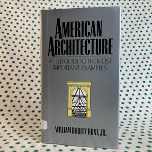 American Architecture a field guide to the most important examples by William Dudley Hunt, Jr. vintage hardcover